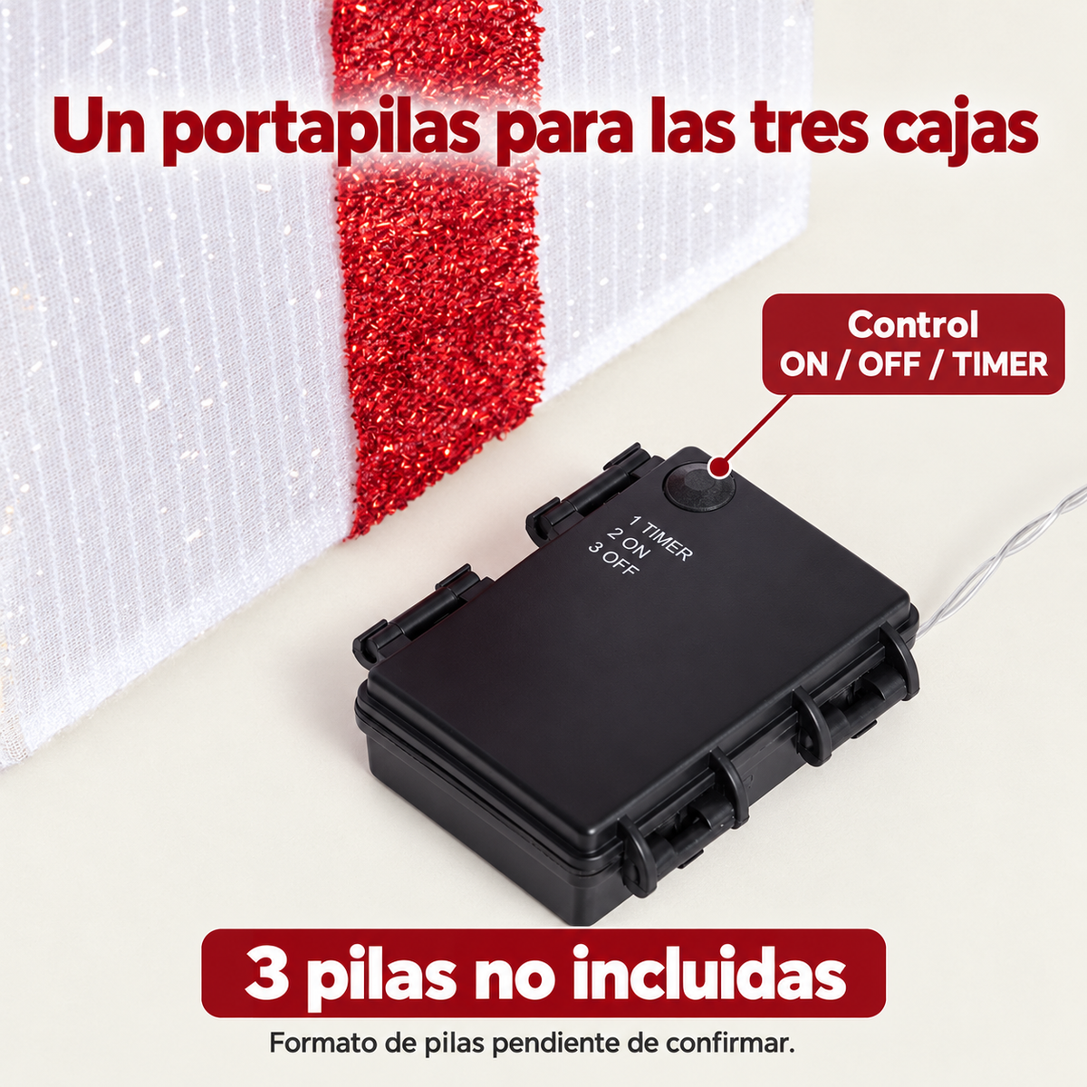 Portapilas único y control ON OFF TIMER; tres pilas no incluidas, formato pendiente de confirmar