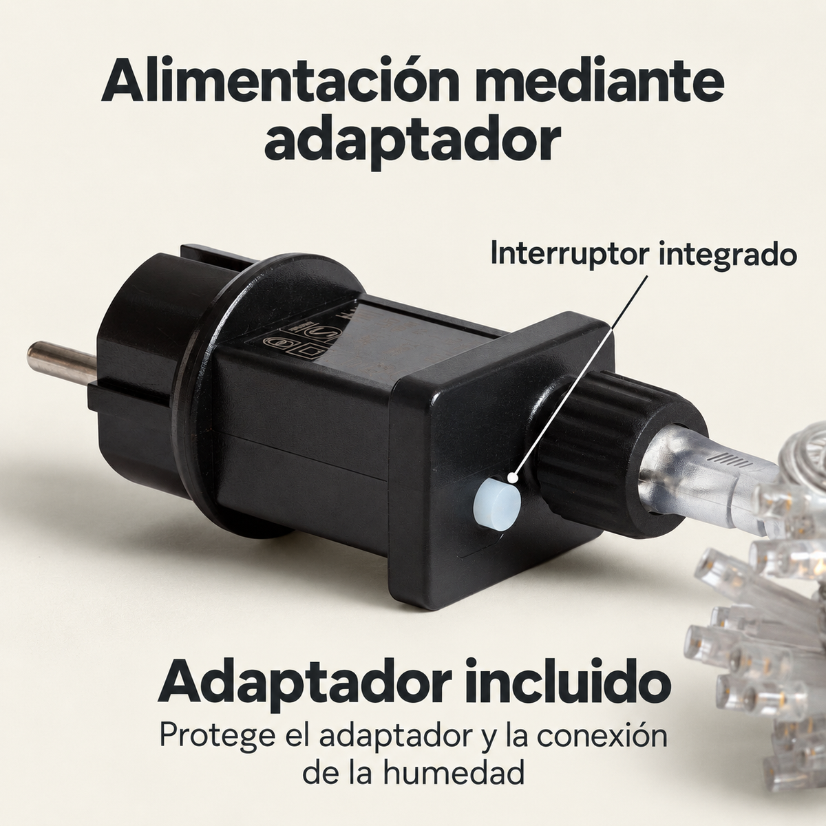 Adaptador de alimentación con interruptor integrado; proteger adaptador y conexión de humedad
